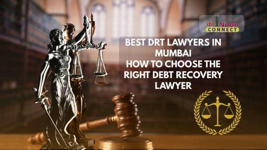 Best DRT Lawyers in Mumbai – How to Choose the Right Debt Recovery Lawyer