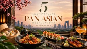 5 Most Popular Pan Asian Restaurants in Delhi NCR – 2026
