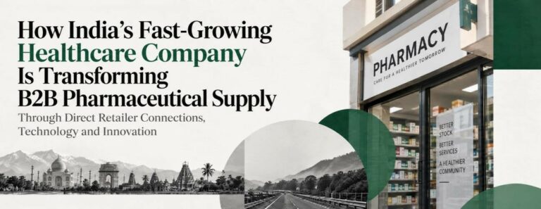 How India’s Fast-Growing Healthcare Company Is Transforming B2B Pharmaceutical Supply Through Direct Retailer Connections, Technology and Innovation