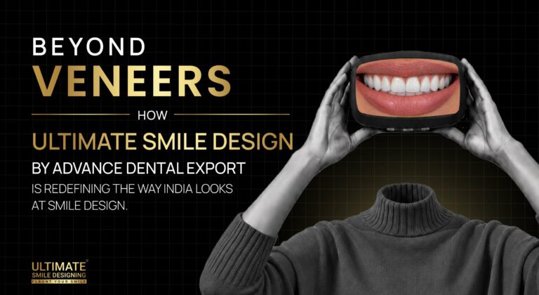 Beyond Veneers: How USD by Advance Dental Export Is Redefining the Way India Looks at Smile Design
