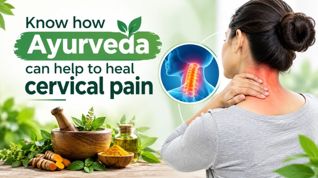 Know how Ayurveda can help to heal cervical pain