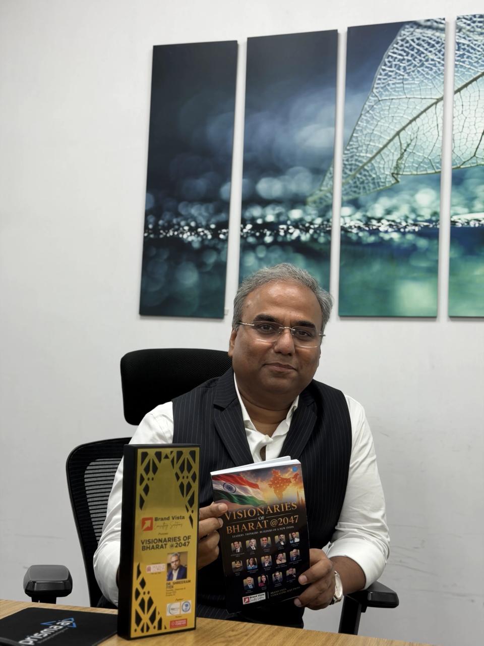 Dr Shreeram Iyer Featured in ‘Visionaries of Bharat @ 2047’ for Advancing India’s Visual AI-Powered Future