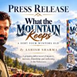 Ashish Sharma Unveils His Debut Novel “What the Mountain Keeps: A Debt Four Winters Old” – A Gripping Story of Mystery, Friendship, and Secrets Hidden in the Himalayas