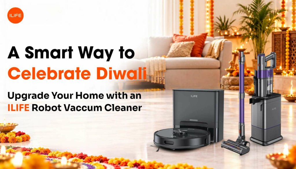 A Smarter Way to Celebrate Diwali: Upgrade Your Home with an ILIFE Robot Vacuum Cleaner